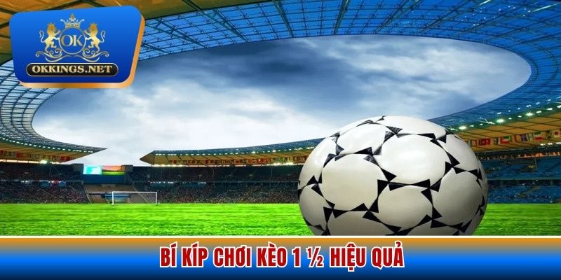 Bí kíp ngàn vàng nên áp dụng khi chơi kèo chấp 1.5