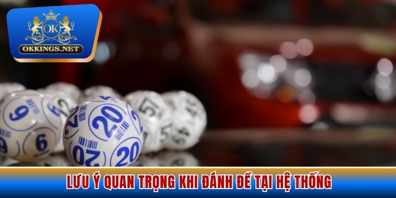 Lưu ý quan trọng khi đánh đề tại hệ thống