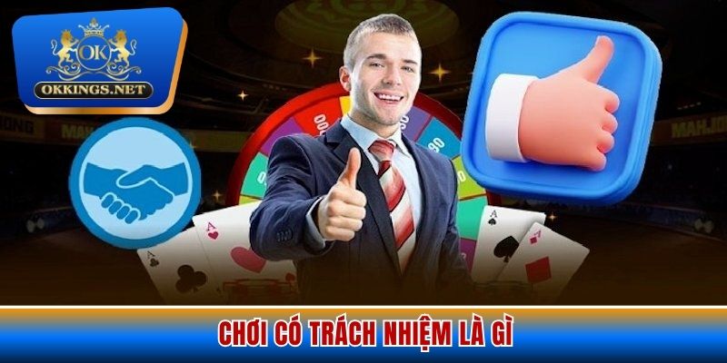 Khái quát nét sơ lược về chơi có trách nhiệm Okking