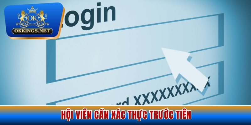 Hội viên cần xác thực trước tiên