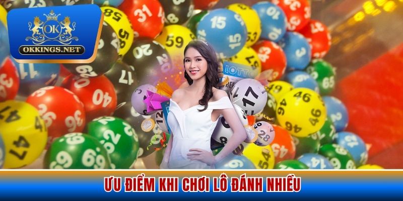 Ưu điểm khi chơi lô đánh nhiều