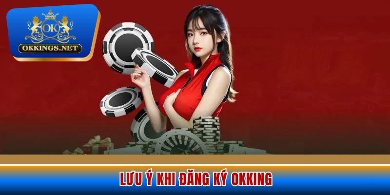 Một vài điểm cần lưu ý khi tạo tài khoản Okking