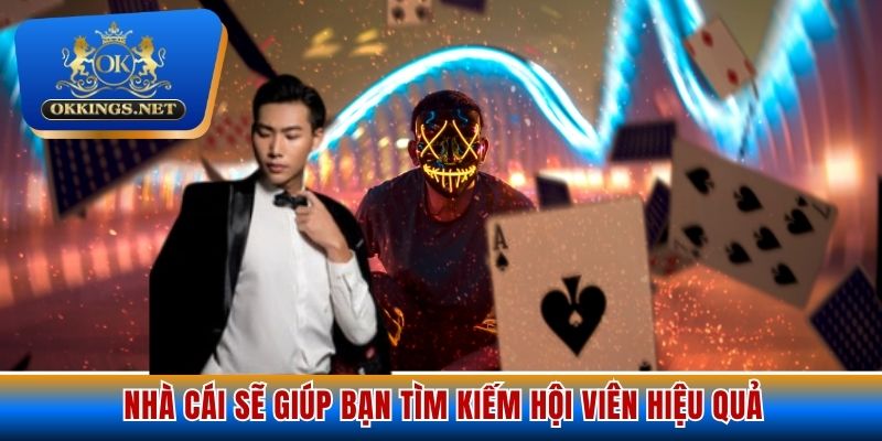 Nhà cái sẽ giúp bạn tìm kiếm hội viên hiệu quả