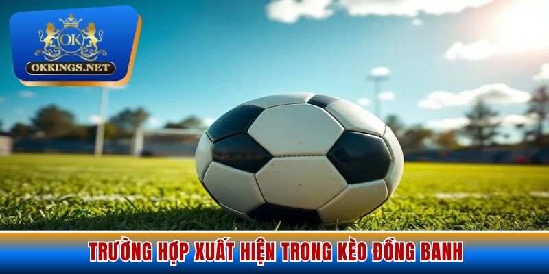 Các trường hợp xảy ra khi tham gia cá độ đồng banh