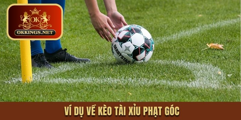 Ví dụ về kèo tài xỉu phạt góc 
